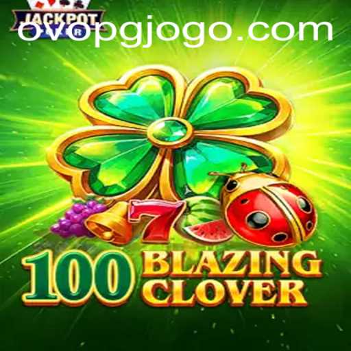 An In-Depth Exploration of 100BlazingClover: Strategies and Gameplay